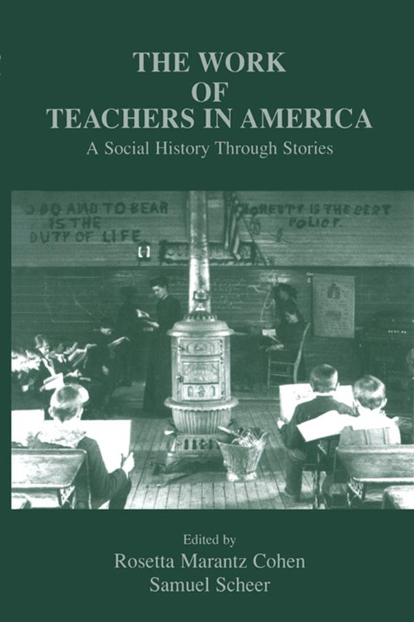 The Work of Teachers in America by Rosetta Marantz Cohen, Samuel Scheer