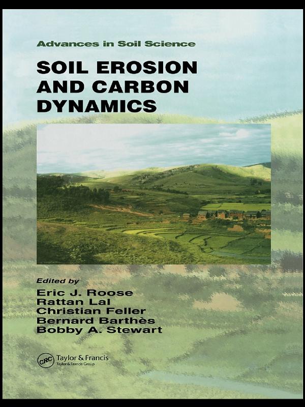Soil Erosion and Carbon Dynamics by B.A. Stewart, Bernard Barthes, Christian Feller, Eric J. Roose, Rattan Lal