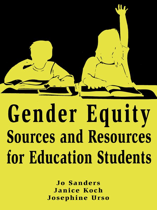 Gender Equity Sources and Resources for Education Students by Janice Koch, Jo Sanders, Josephine Urso