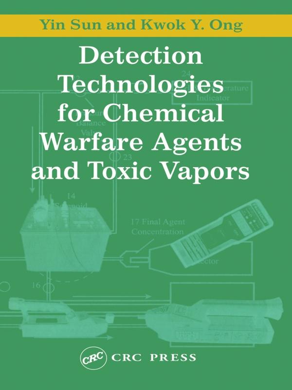 Detection Technologies for Chemical Warfare Agents and Toxic Vapors by Kwok Y. Ong, Yin Sun