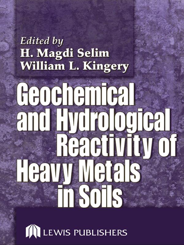 Geochemical and Hydrological Reactivity of Heavy Metals in Soils by H. Magdi Selim, William L. Kingery
