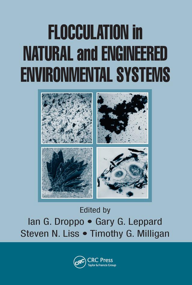 Flocculation in Natural and Engineered Environmental Systems by Gary G. Leppard, Ian G. Droppo, Steven N. Liss, Timothy G. Milligan