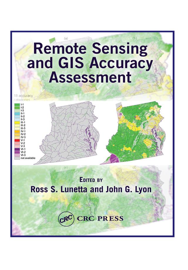 Remote Sensing and GIS Accuracy Assessment by John G. Lyon, Ross S. Lunetta