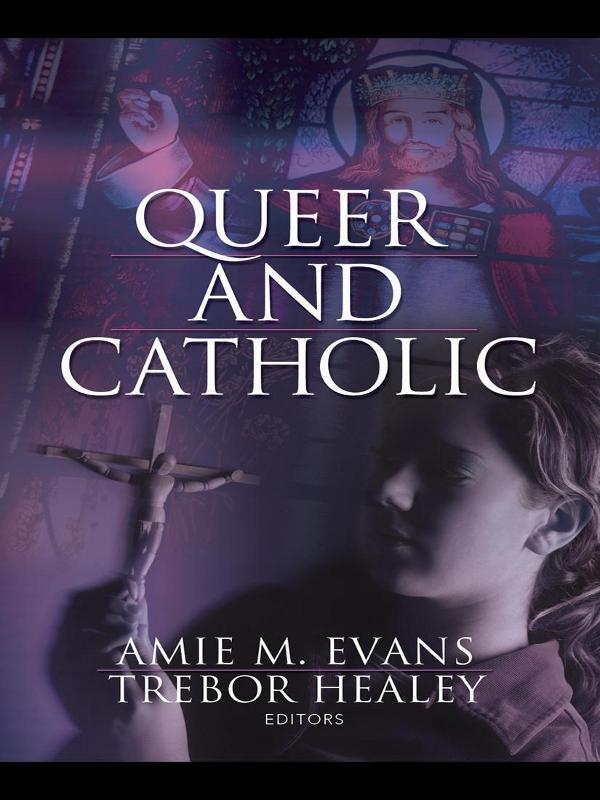 Queer and Catholic by Amie Evans, Trebor Healey