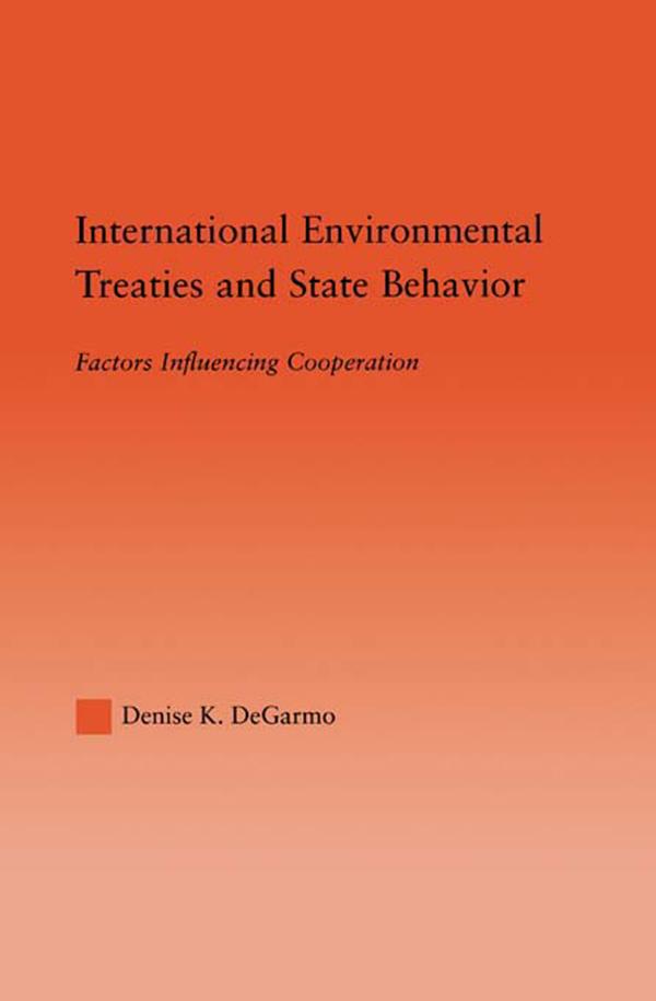 International Environmental Treaties and State Behavior by Denise DeGarmo