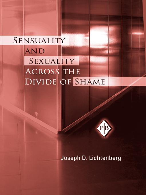 Sensuality and Sexuality Across the Divide of Shame by Joseph D. Lichtenberg