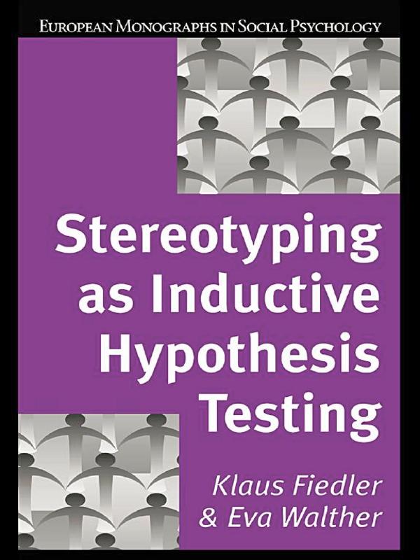 Stereotyping as Inductive Hypothesis Testing by Eva Walther, Klaus Fiedler