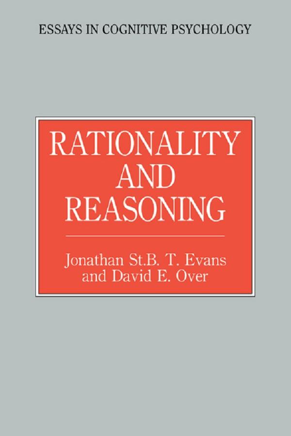 Rationality and Reasoning by David E. Over, Jonathon St. B.T. Evans