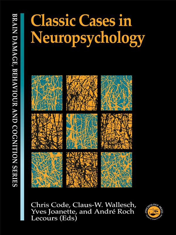 Classic Cases in Neuropsychology by André Roch Lecours, Chris Code, Claus-W Wallesch, Yves Joanette