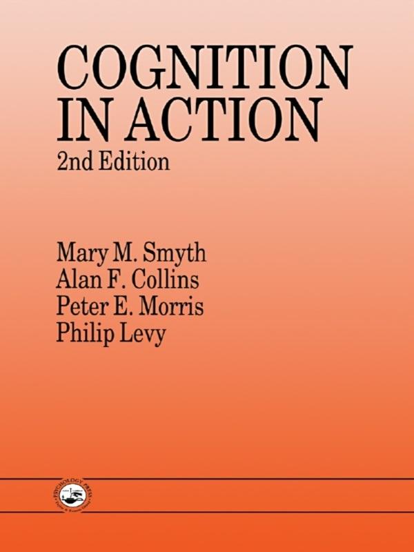 Cognition In Action by Alan F. Collins, Mary M. Smyth, Peter E. Morris, Philip Levy
