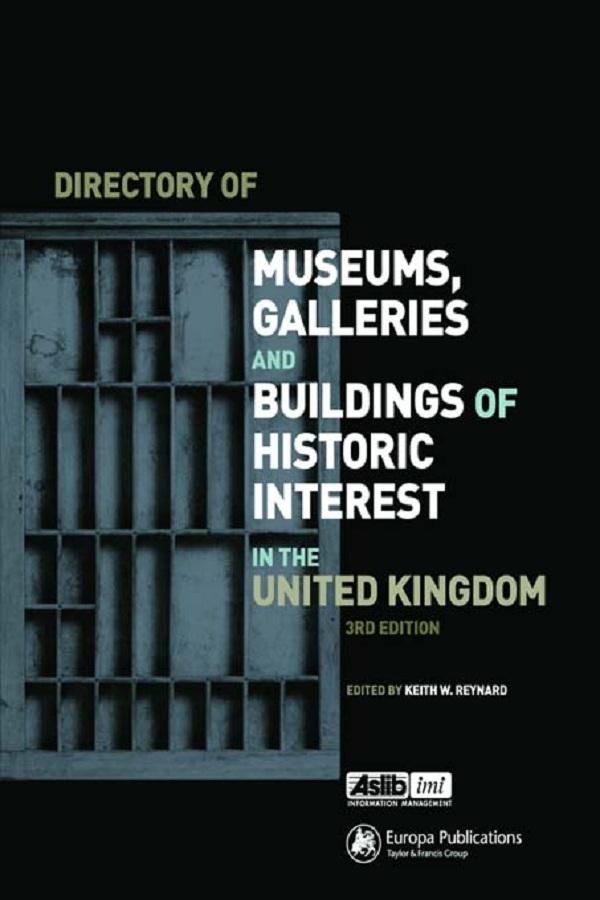 Directory of Museums, Galleries and Buildings of Historic Interest in the UK by Keith W. Reynard