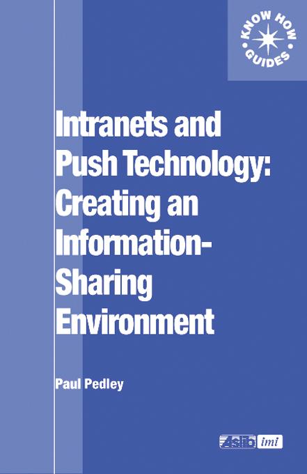Intranets and Push Technology: Creating an Information-Sharing Environment by Paul Pedley