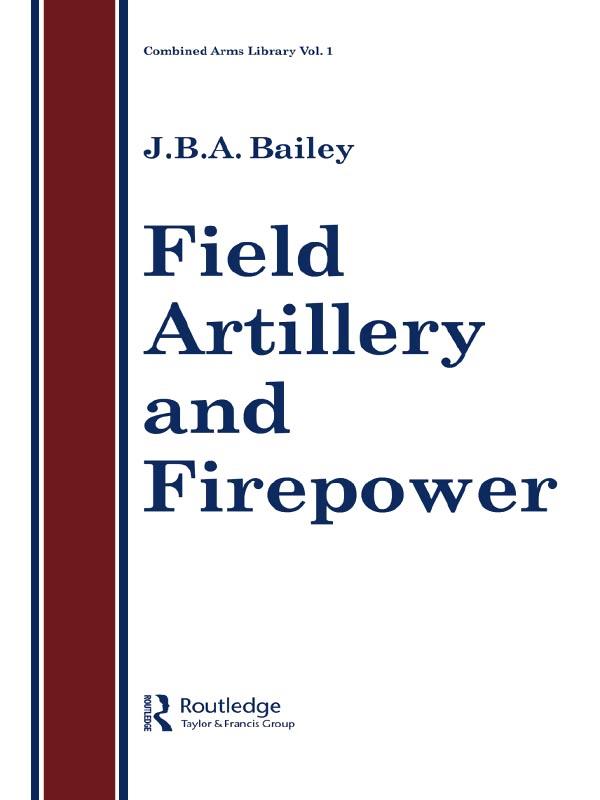 Field Artillery And Fire Power by J.B.A Bailey