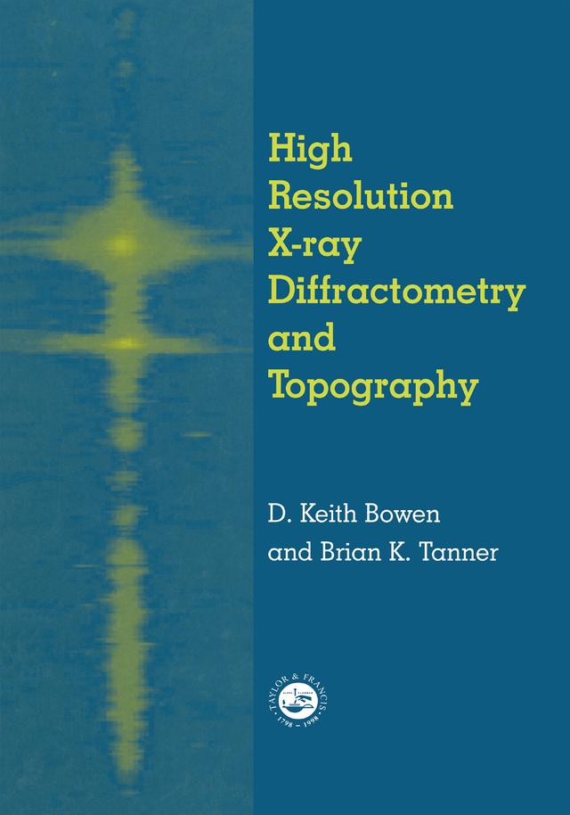 High Resolution X-Ray Diffractometry And Topography by Brian K. Tanner, D.K. Bowen