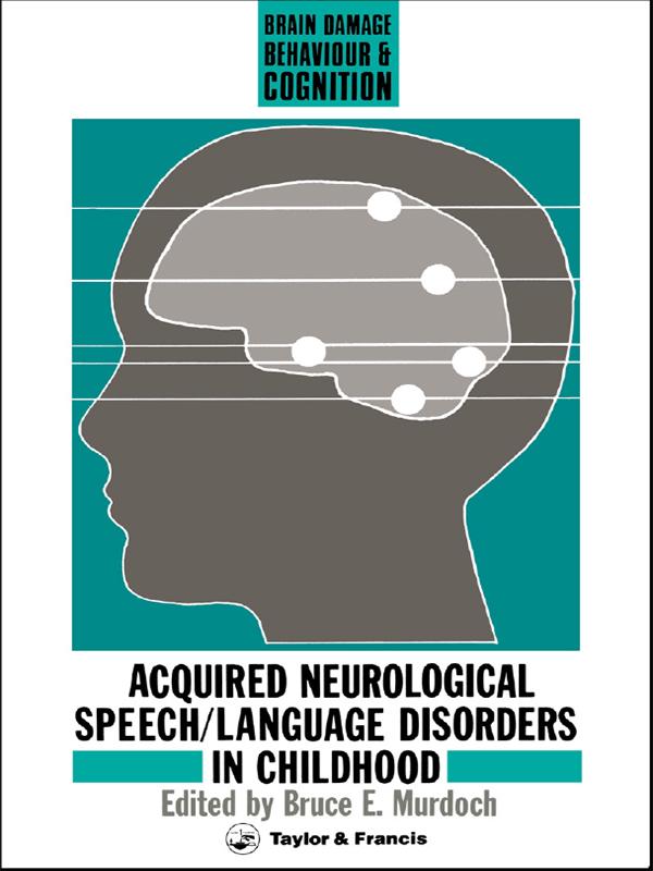 Acquired Neurological Speech/Language Disorders In Childhood by Bruce E Murdoch