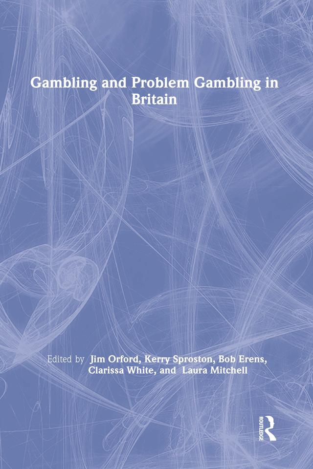 Gambling and Problem Gambling in Britain by Bob Erens, Clarissa White, Jim Orford, Kerry Sproston, Laura Mitchell