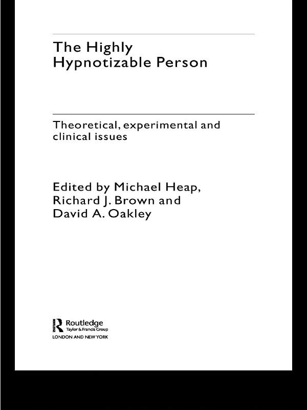 The Highly Hypnotizable Person by David A. Oakley, Michael Heap, Richard J. Brown