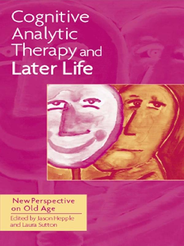 Cognitive Analytic Therapy and Later Life by Jason Hepple, Laura Sutton