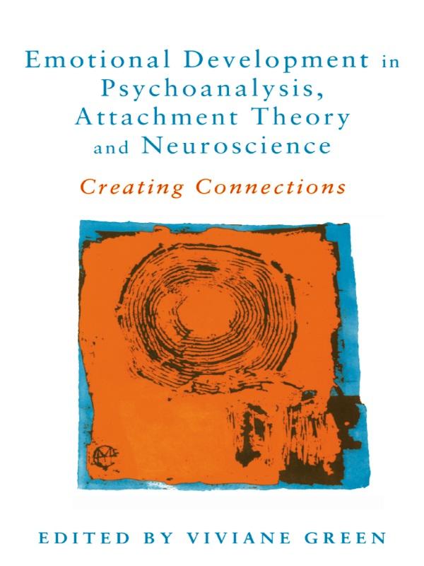 Emotional Development in Psychoanalysis, Attachment Theory and Neuroscience by Viviane Green