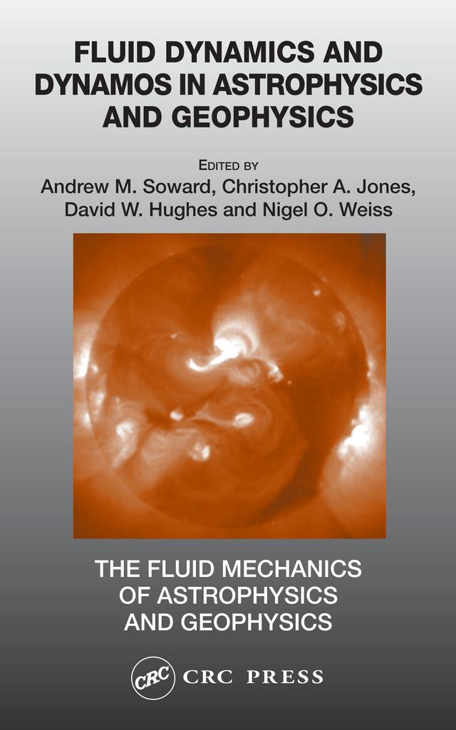 Fluid Dynamics and Dynamos in Astrophysics and Geophysics by Andrew M. Soward, Christopher A. Jones, David W. Hughes, Nigel O. Weiss