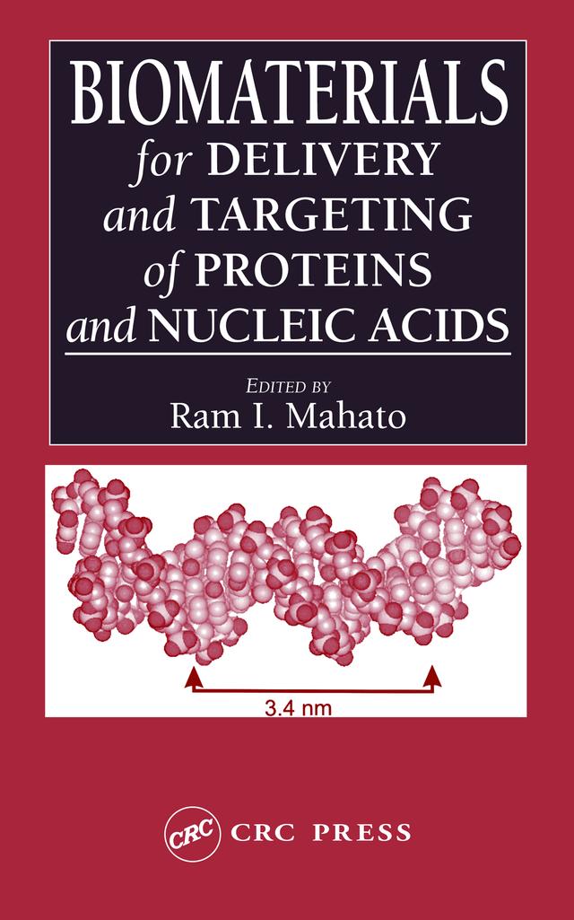 Biomaterials for Delivery and Targeting of Proteins and Nucleic Acids by Ram I. Mahato