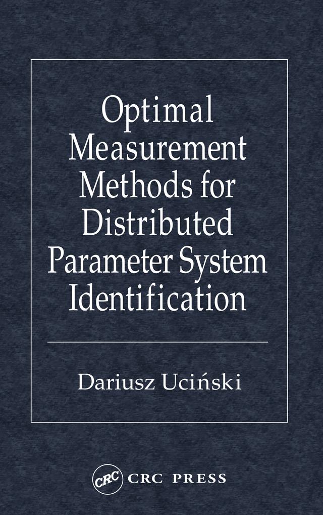 Optimal Measurement Methods for Distributed Parameter System Identification by Dariusz Ucinski
