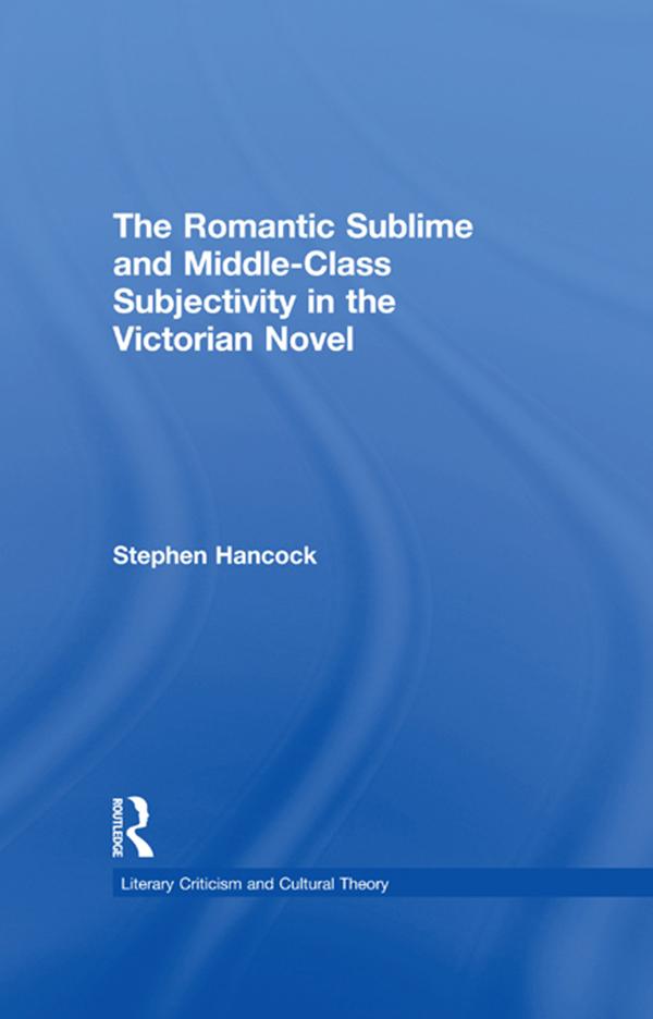 The Romantic Sublime and Middle-Class Subjectivity in the Victorian Novel by Stephen Hancock