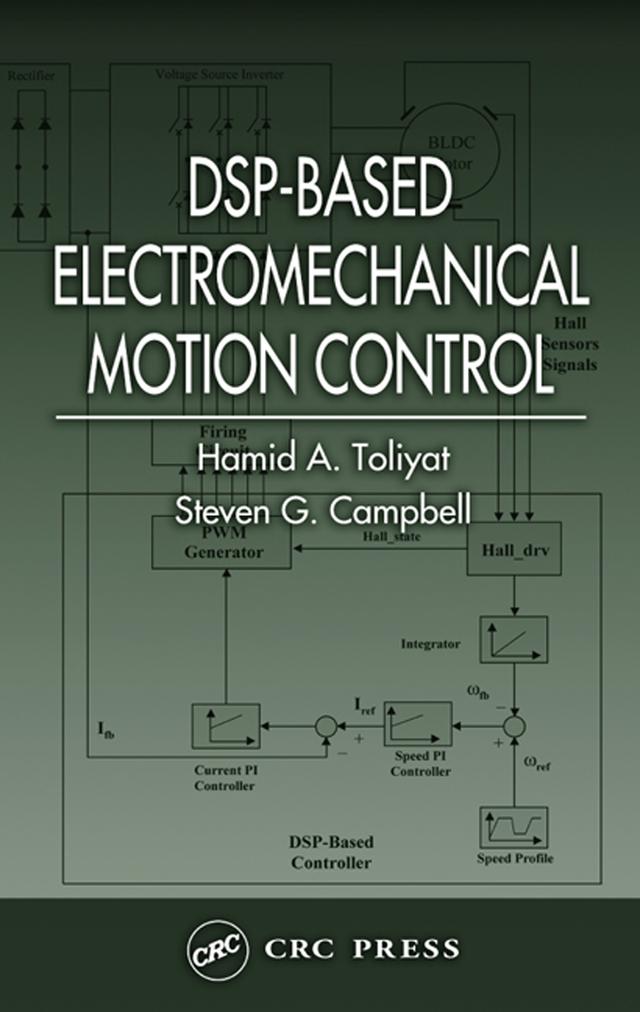 DSP-Based Electromechanical Motion Control by Hamid A. Toliyat, Steven G. Campbell