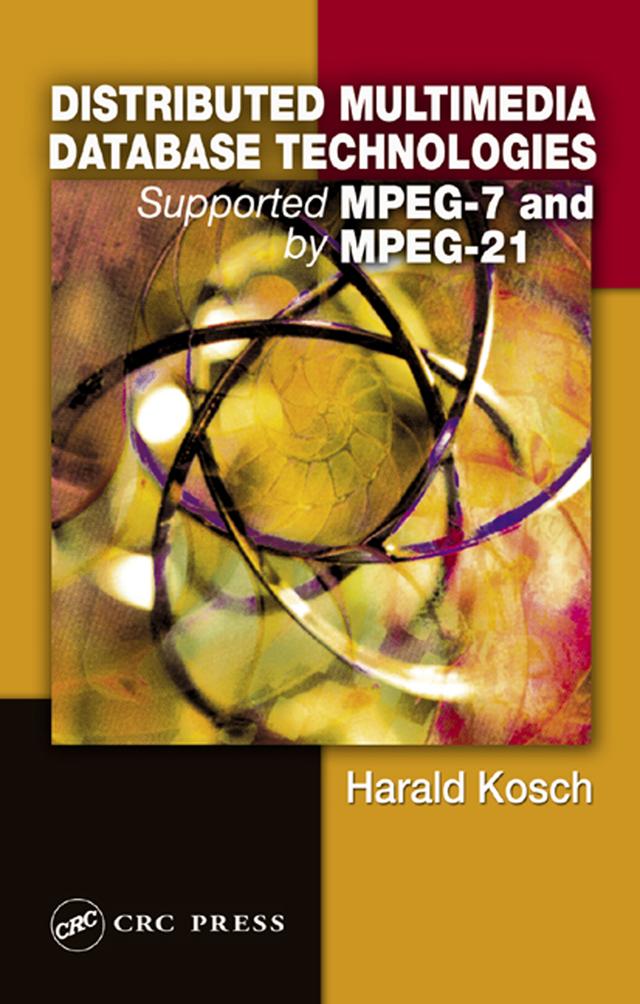 Distributed Multimedia Database Technologies Supported by MPEG-7 and MPEG-21 by Harald Kosch