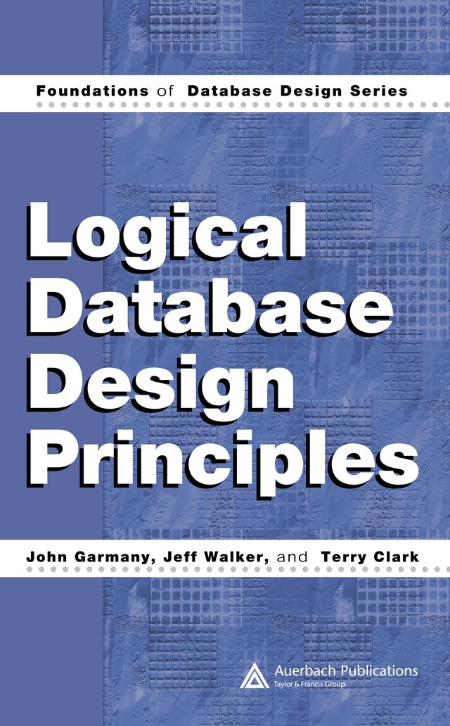 Logical Database Design Principles by Jeff Walker, John Garmany, Terry Clark