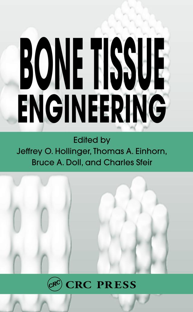 Bone Tissue Engineering by Bruce Doll, Charles Sfeir, Jeffrey O. Hollinger, Thomas A. Einhorn