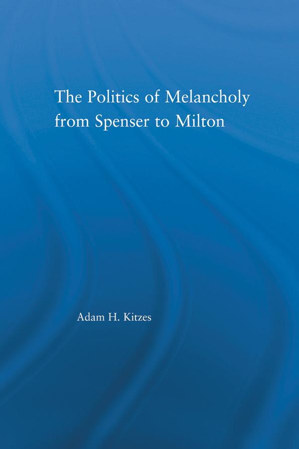 The Politics of Melancholy from Spenser to Milton