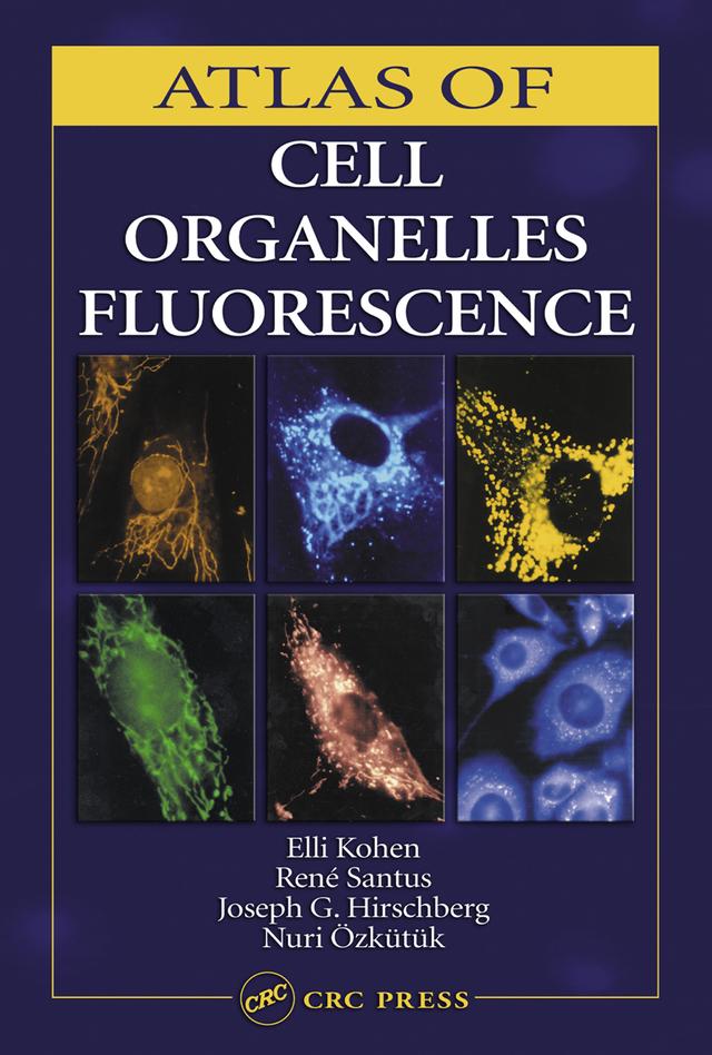 Atlas of Cell Organelles Fluorescence by Elli Kohen, Joseph G. Hirschberg, Nuri Ozkutuk, Rene Santus