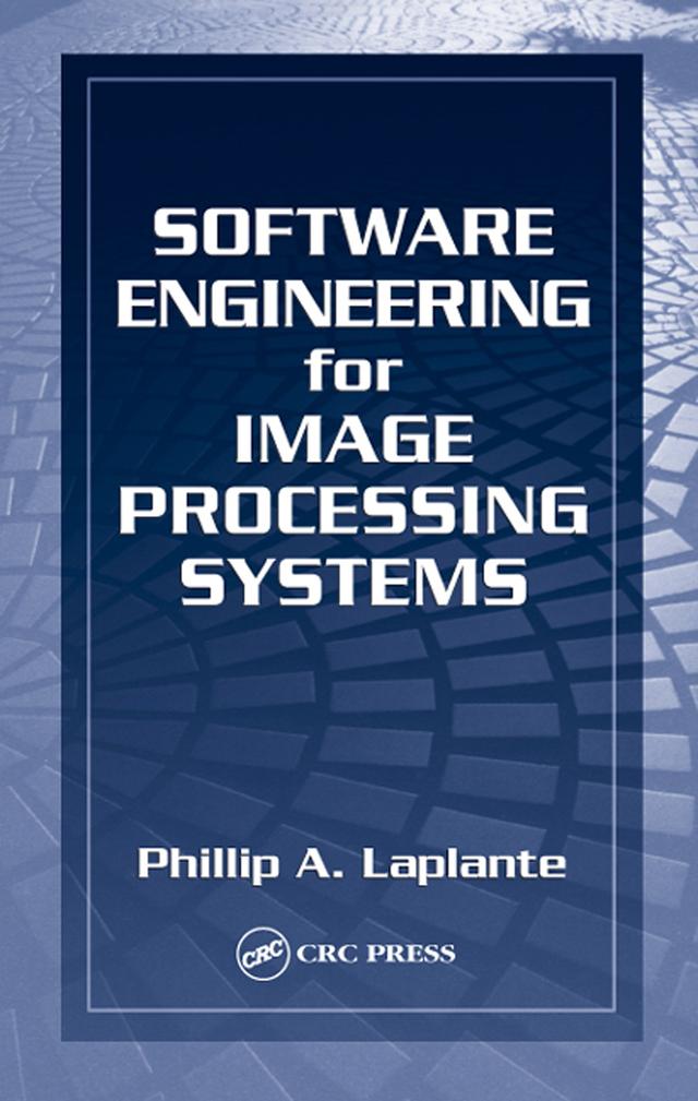 Software Engineering for Image Processing Systems by Philip A. Laplante