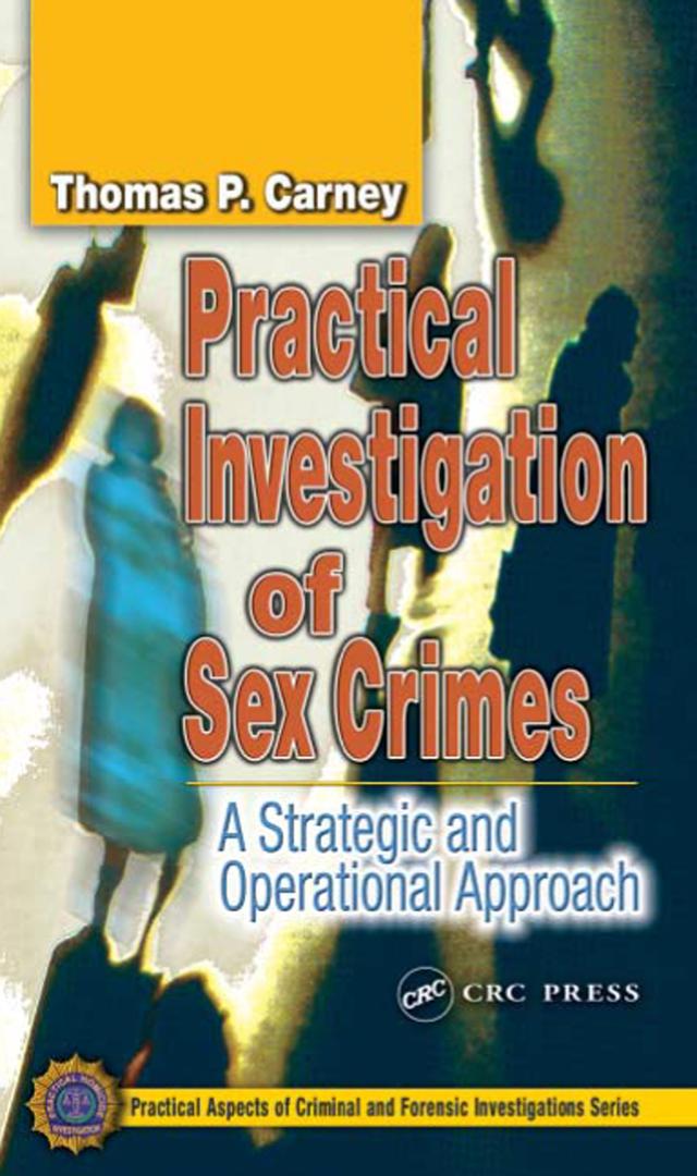Practical Investigation of Sex Crimes by Thomas P. Carney
