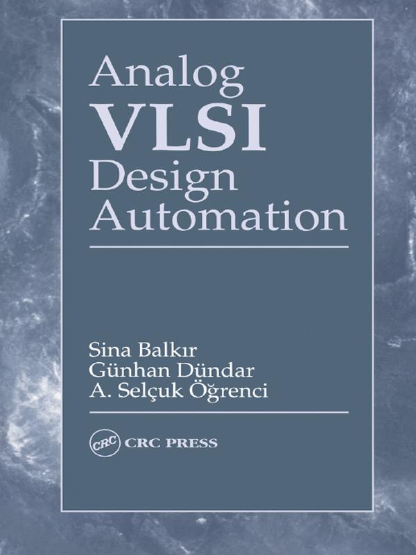 Analog VLSI Design Automation by A. Selçuk Ögrenci, Günhan Dündar, Sina Balkir