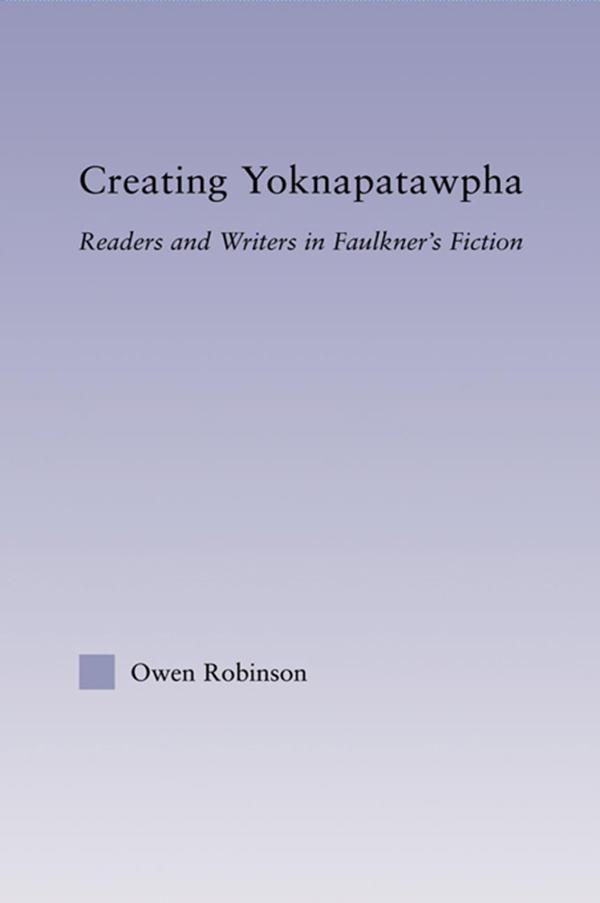 Creating Yoknapatawpha by Owen Robinson