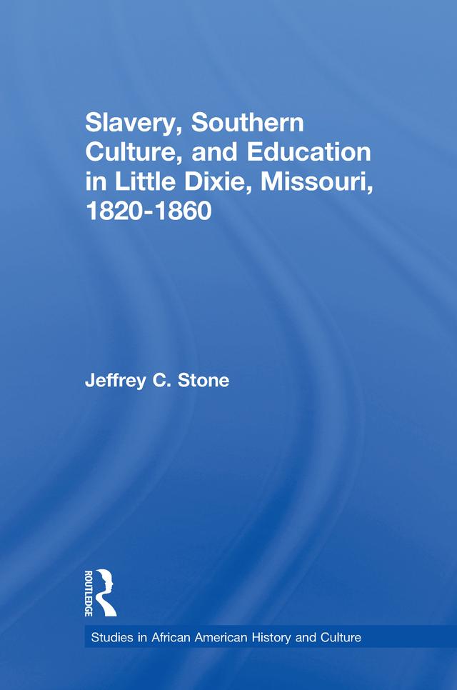Slavery, Southern Culture, and Education in Little Dixie, Missouri, 1820-1860 by Jeffrey C. Stone