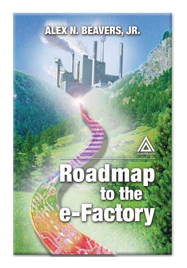 Roadmap to the E-Factory by Jr., Alex N. Beavers