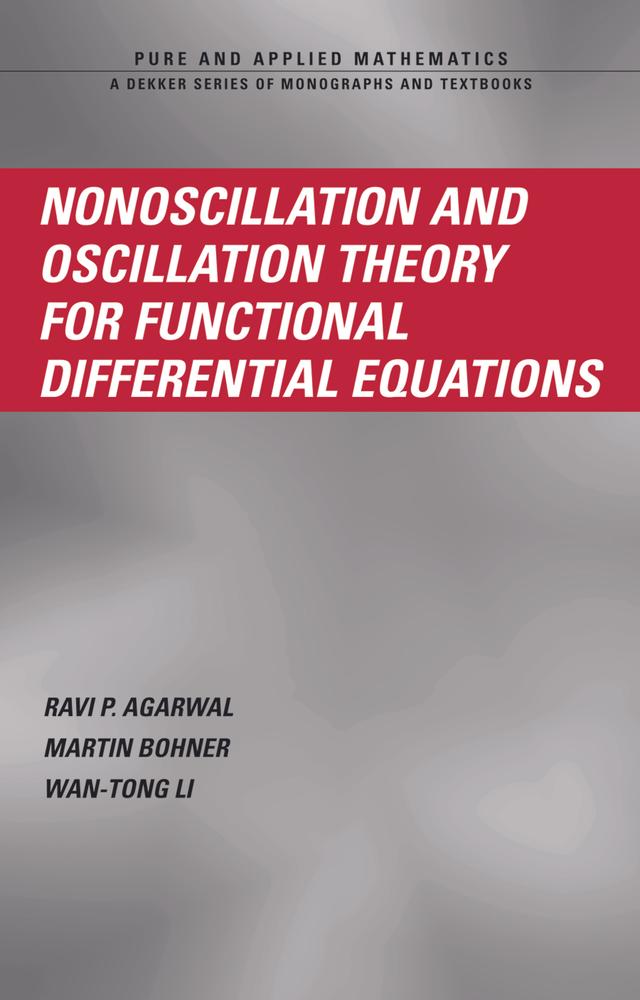 Nonoscillation and Oscillation Theory for Functional Differential Equations by Martin Bohner, Ravi P. Agarwal, Wan-Tong Li