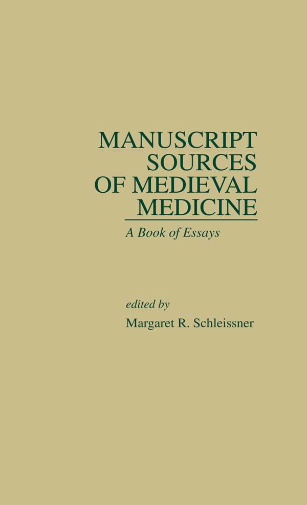 Manuscript Sources of Medieval Medicine by Margaret R. Schleissner