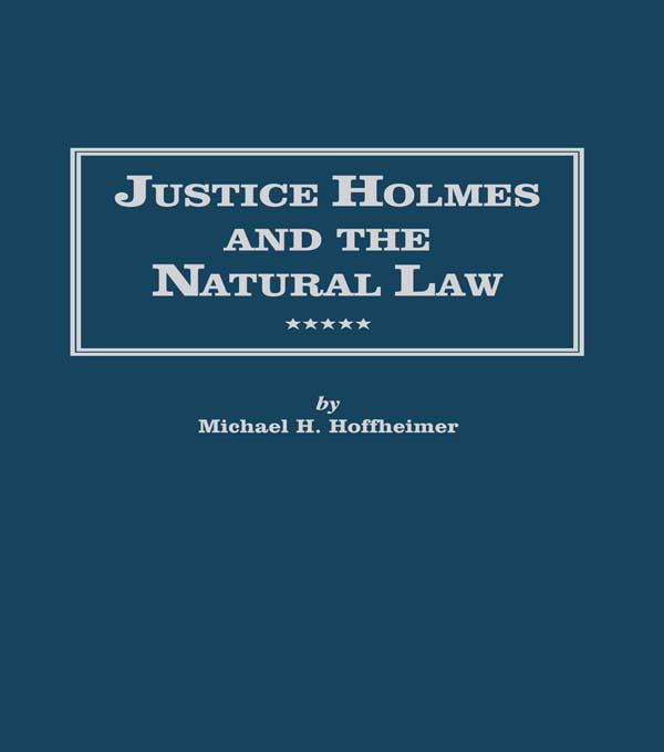 Justice Holmes and the Natural Law by Michael H. Hoffheimer