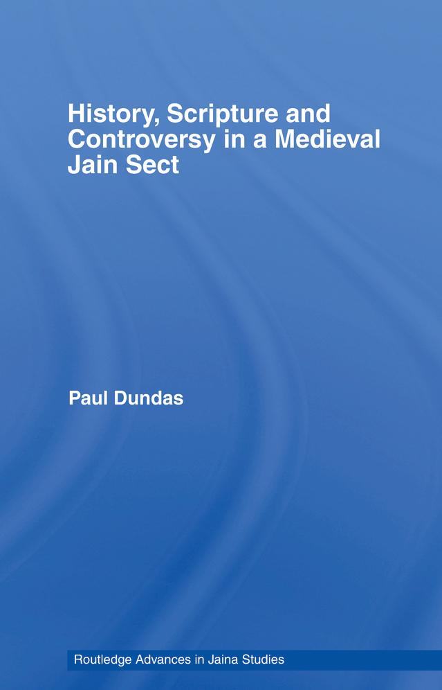 History, Scripture and Controversy in a Medieval Jain Sect by Paul Dundas