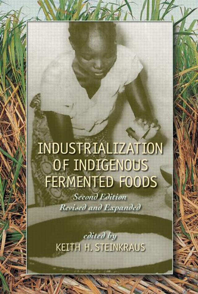 Industrialization of Indigenous Fermented Foods, Revised and Expanded by Keith Steinkraus
