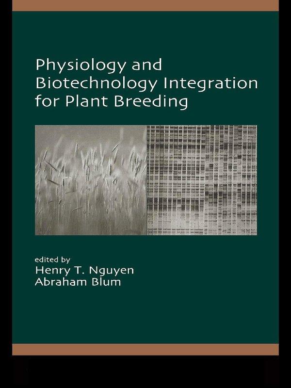 Physiology and Biotechnology Integration for Plant Breeding by Abraham Blum, Henry T. Nguyen