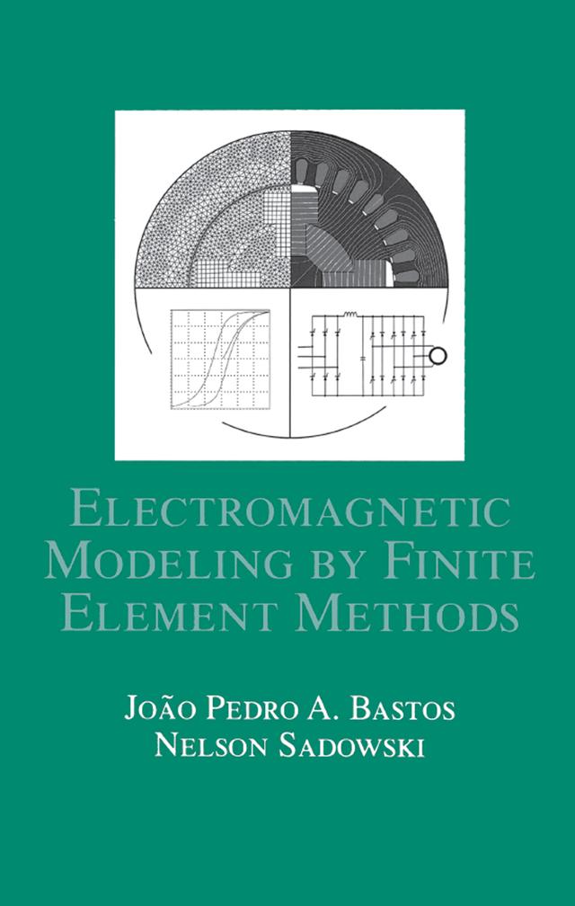 Electromagnetic Modeling by Finite Element Methods by João Pedro A. Bastos, Nelson Sadowski
