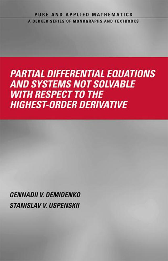 Partial Differential Equations And Systems Not Solvable With Respect To The Highest-Order Derivative by Gennadii V. Demidenko, Stanislav V. Upsenskii