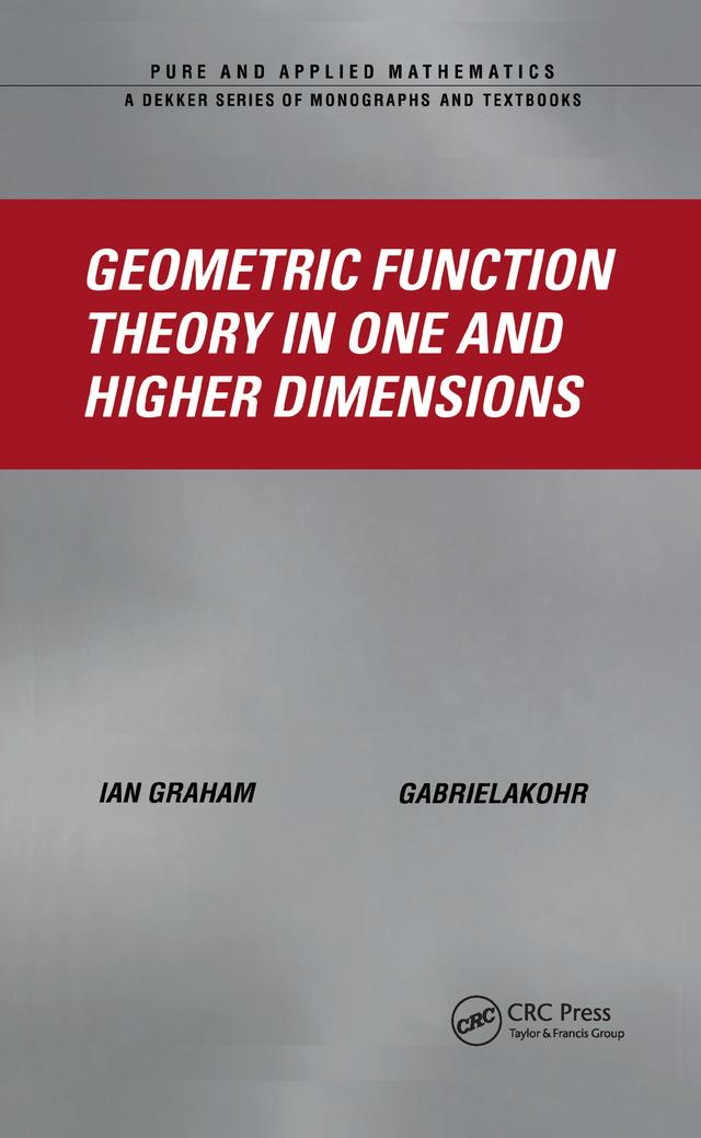 Geometric Function Theory in One and Higher Dimensions by Gabriela Kohr, Ian Graham