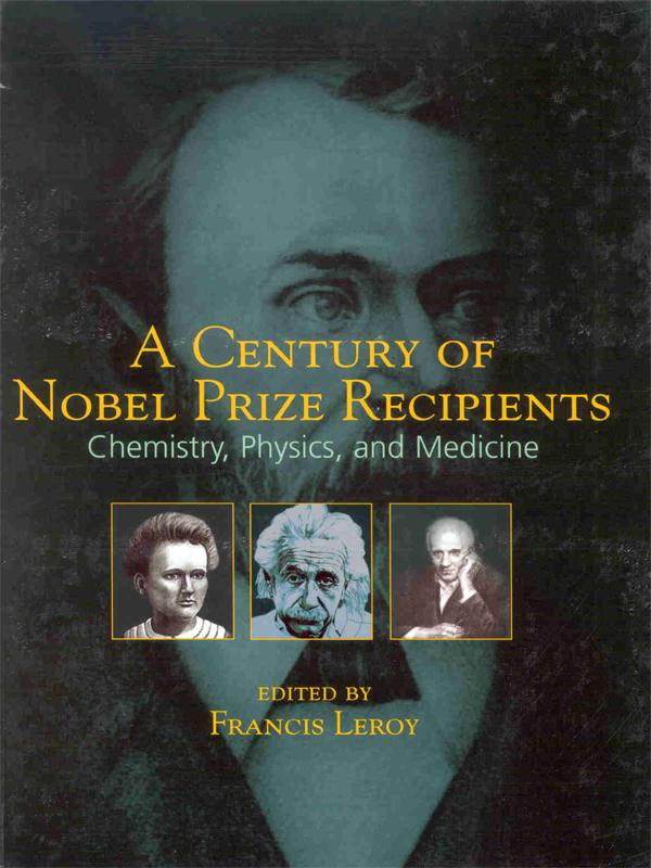 A Century of Nobel Prize Recipients by Francis Leroy