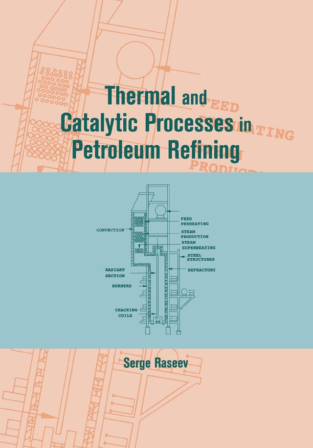Thermal and Catalytic Processes in Petroleum Refining by Serge Raseev